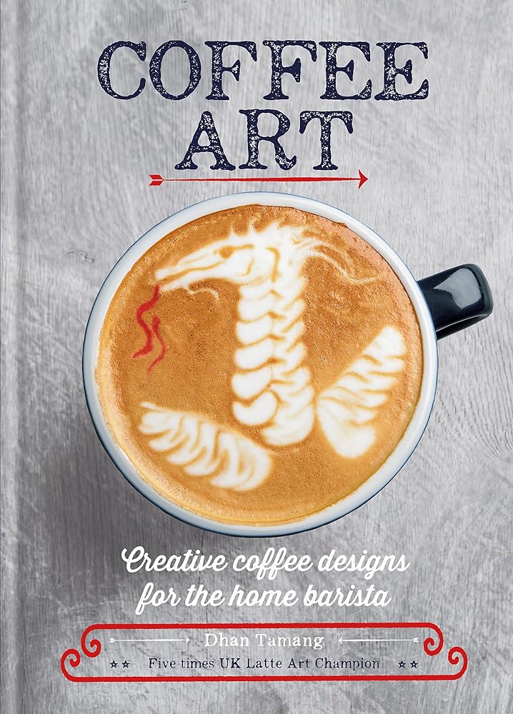Home Barista: Coffee Art Guide
