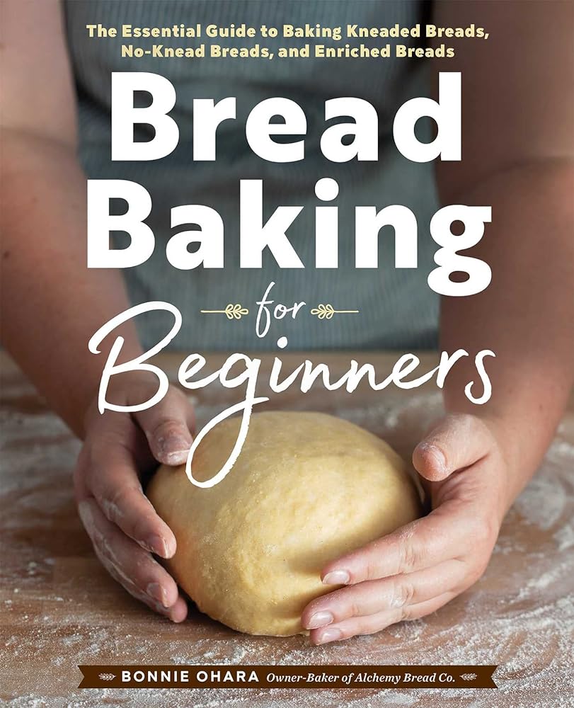 Bread Baking for Beginners: Essential G...