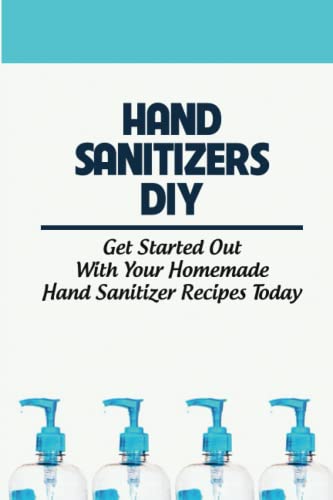 DIY Hand Sanitizers: Start Making Homem...