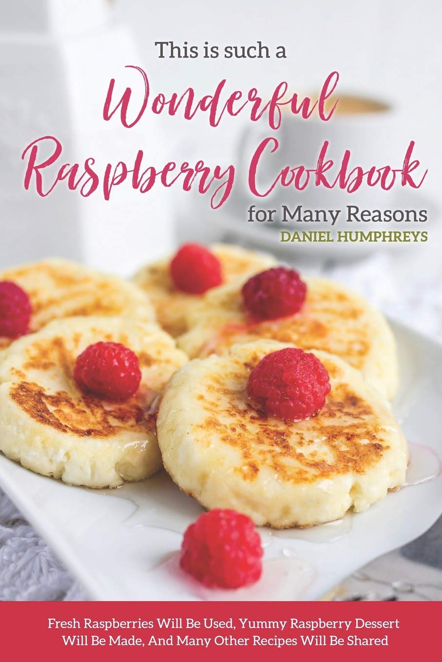 Delicious Raspberry Recipes Cookbook