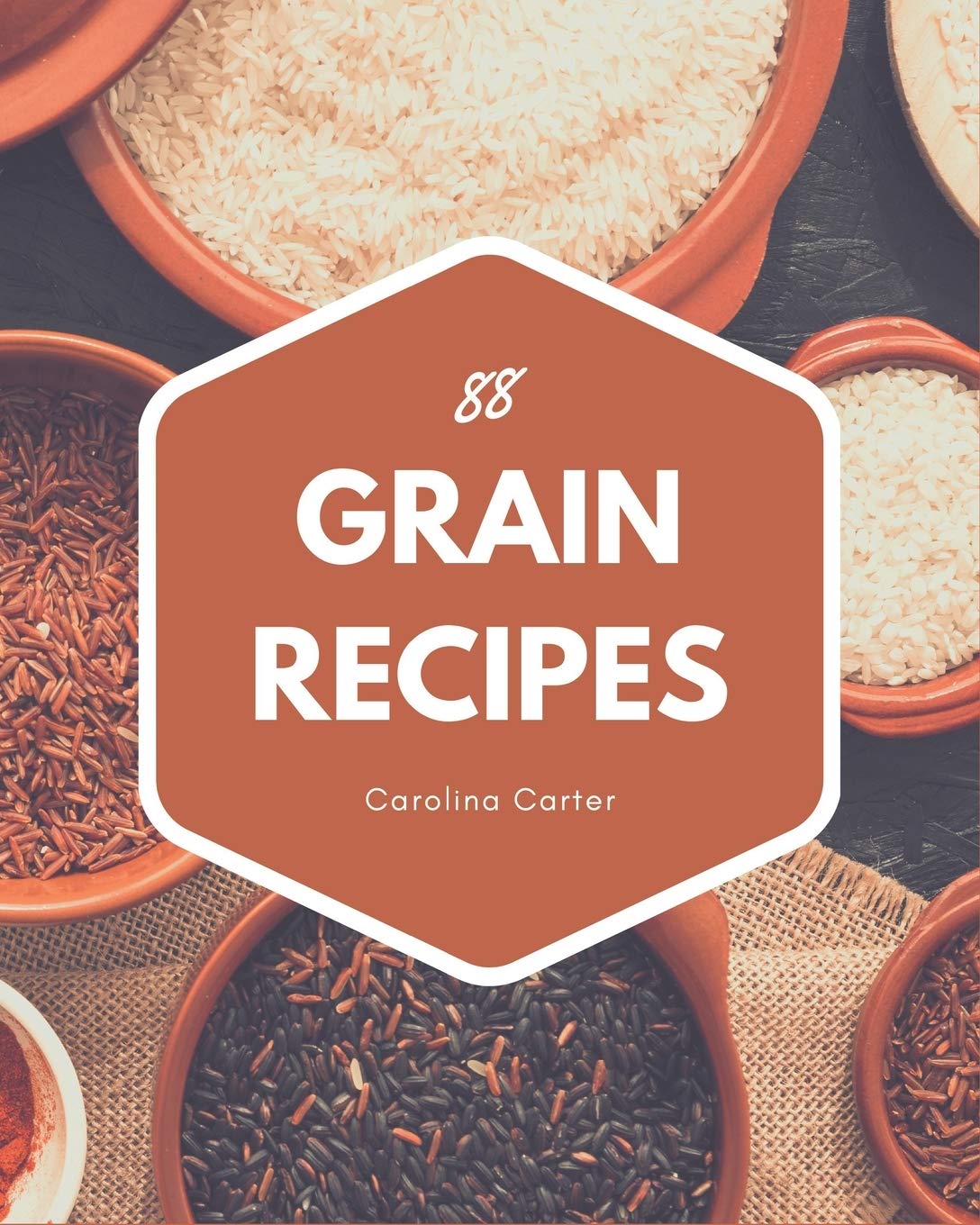 88 Grain Recipes: Ultimate Grain Cookbook