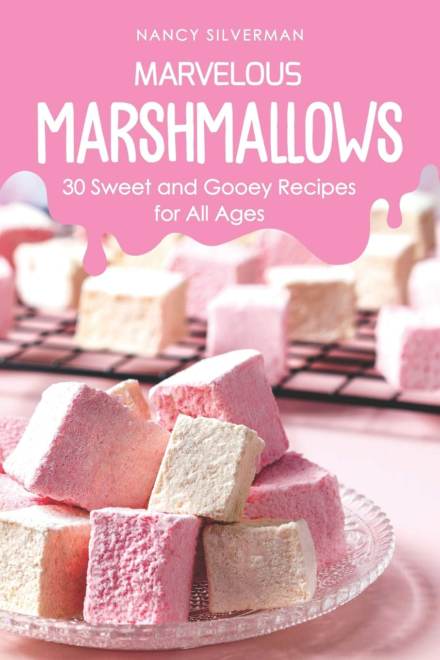 Marvelous Marshmallows: Sweet Recipes f...