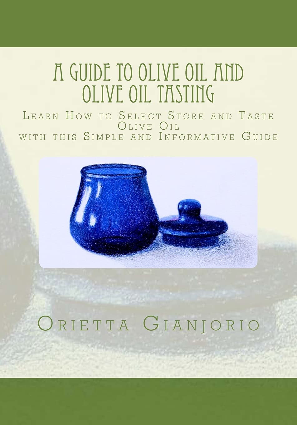 Olive Oil Tasting Guide: Select, Store,...