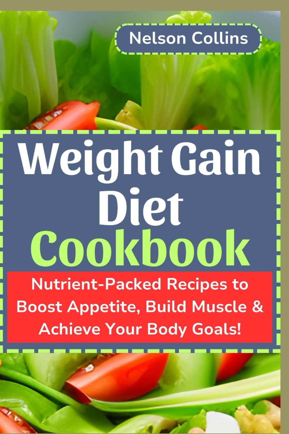 Weight Gain Cookbook: Boost Appetite, B...