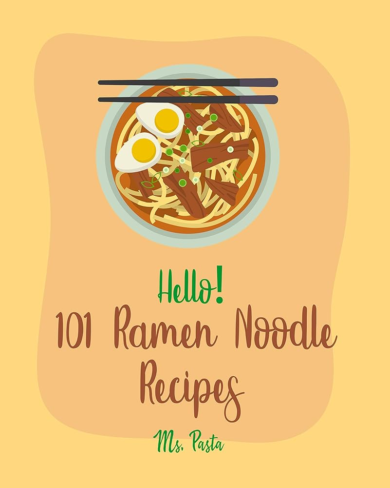101 Ramen Noodle Recipes: Ultimate Begi...