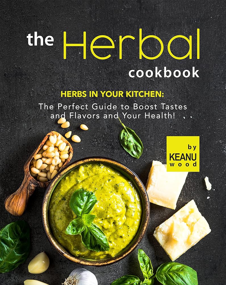 Herbal Cookbook: Boost Tastes, Flavors,...
