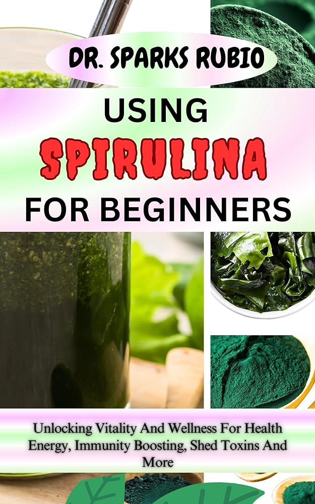 Spirulina for Beginners: Vitality and W...