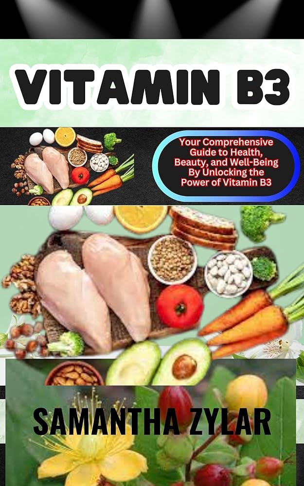 Vitamin B3: The Ultimate Guide to Healt...