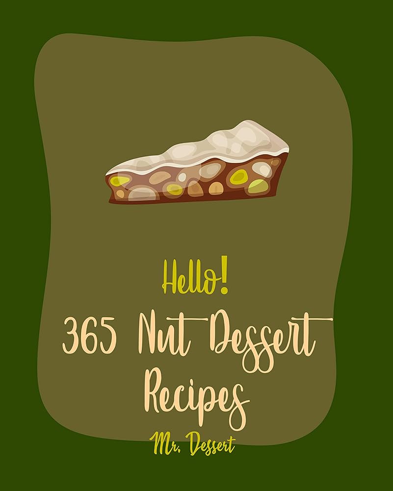 365 Nut Dessert Recipes: Beginner’...