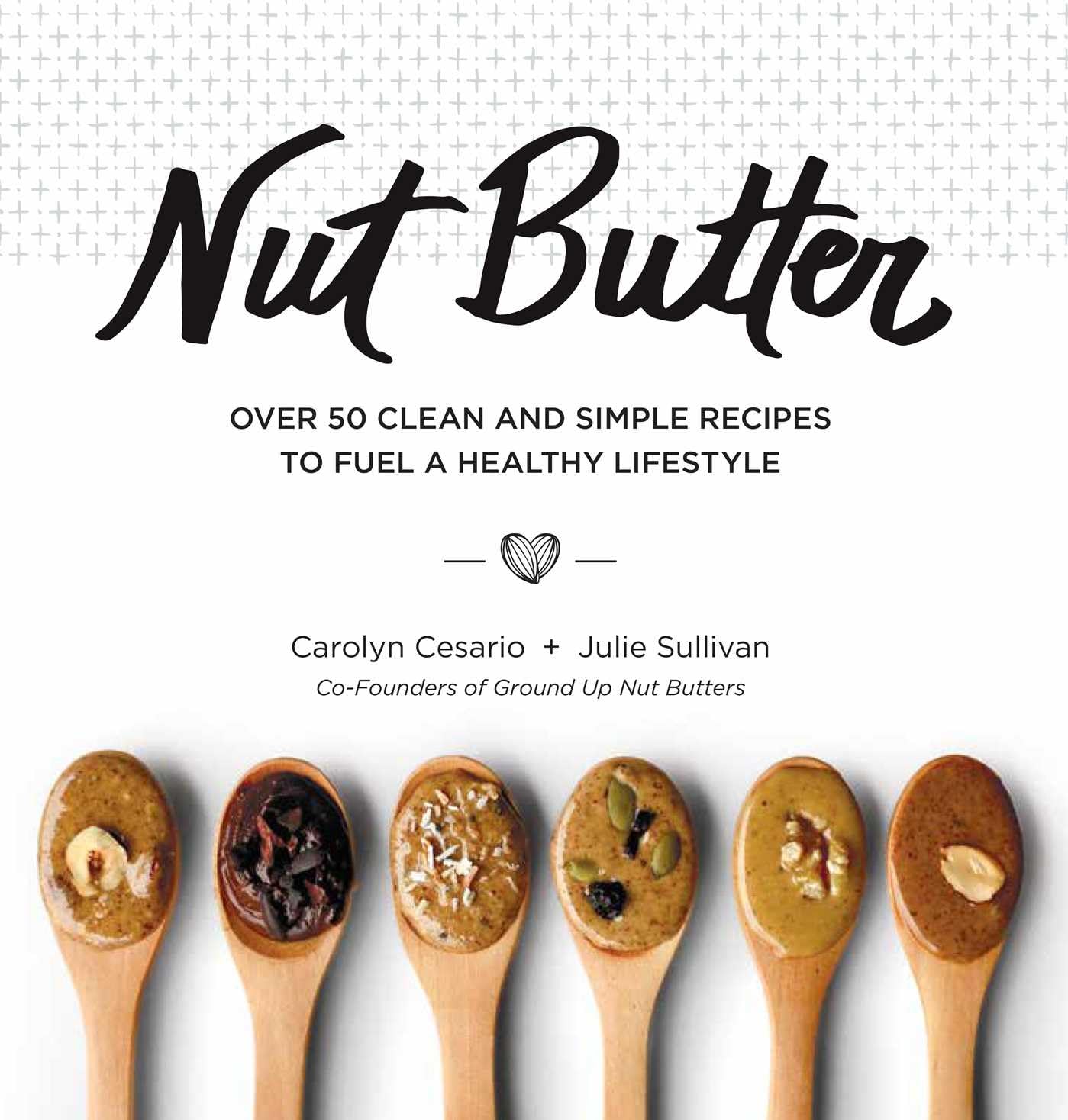 Clean & Simple Nut Butter Recipes:...