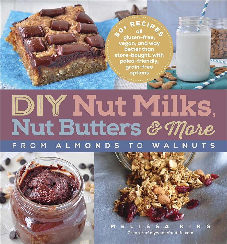 DIY Nut Milks & Butters: Almonds t...