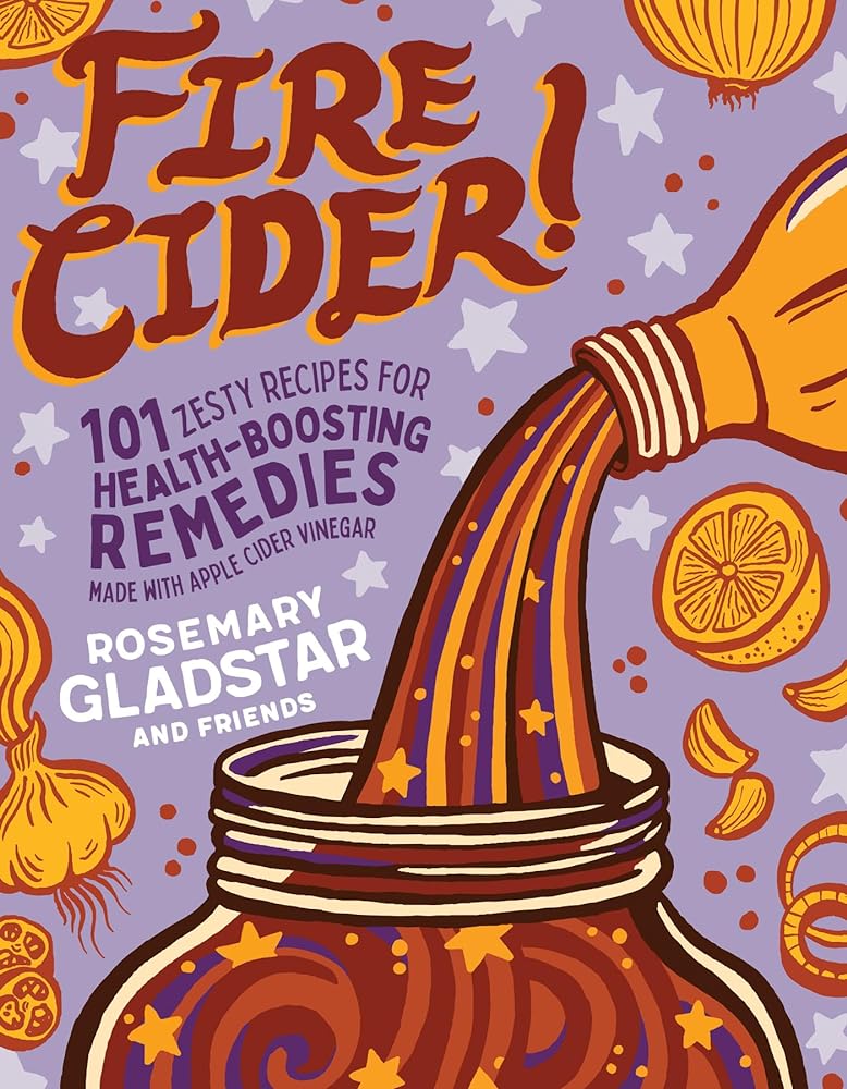 Fire Cider! Health-Boosting Recipes wit...