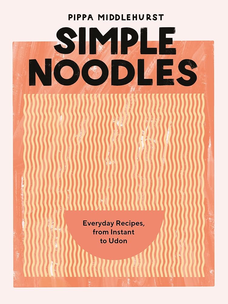 Simple Noodles: Everyday Recipes