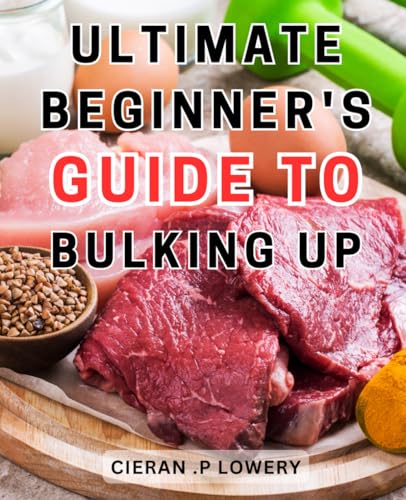 Bulking Up: The Ultimate Beginner’...