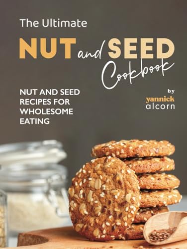 Nut & Seed Cookbook: Wholesome Recipes
