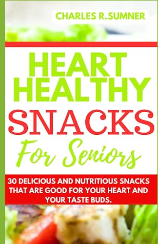 Seniors’ Heart Healthy Snacks: 30...