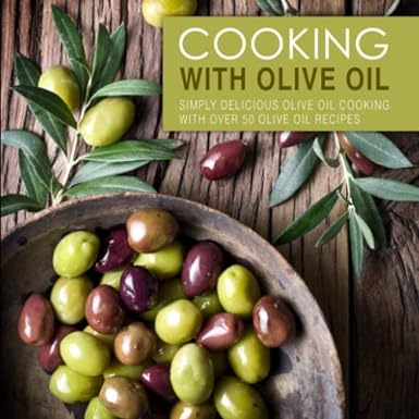 Olive Oil Cooking: 50+ Recipes, 2nd Edi...