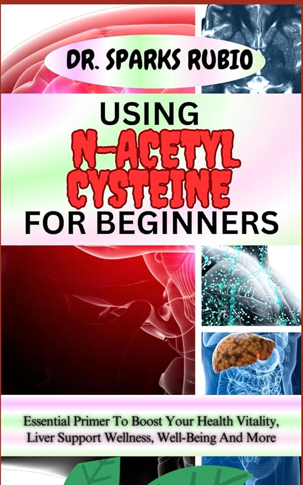 N-Acetyl Cysteine Beginner’s Guide