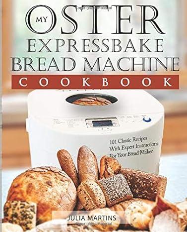 Oster Expressbake Bread Maker Cookbook:...